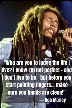 bob marley on stage with the quote who are you to judge the life i live?