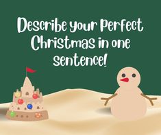 a snowman and a sand castle with the words describe your perfect christmas in one sentence