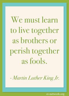 a quote from martin luther king that says we must learn to live together as brothers or perish together as fools