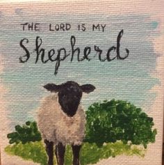 a painting of a sheep with the words, the lord is my shepherd on it