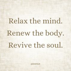 the words relax the mind, renew the body, revive the soul