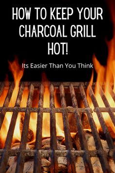 a grill with flames and the words how to keep your charcoal grill hot it's easier than you think