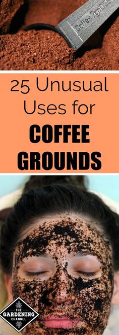 a woman with mud on her face and the words 25 unusual uses for coffee grounds