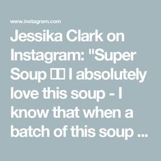 the text on this page says, i love this soup - i know that when a batch