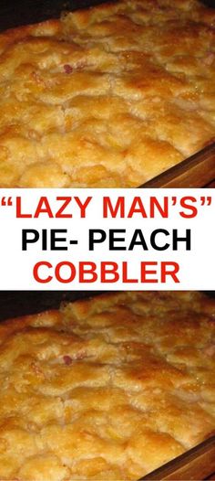 two pictures of a casserole dish with the words lazy man's pie - peach cobbler