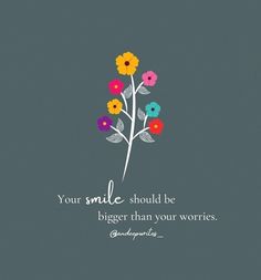 a flower with a quote on it that says your smile should be bigger than your words