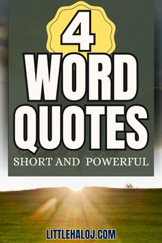 the words 4 word quotes short and powerful are in front of a field with sun rays