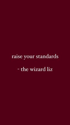 a red background with the words raise your standards, the wizard liz