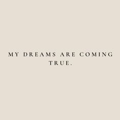 a black and white photo with the words'my dreams are coming true'on it