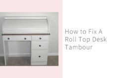 an image of a white desk with text overlaying how to fix a roll top desk