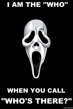 a black and white poster with an image of a scream mask in the middle, saying i am the who when you call who's there?