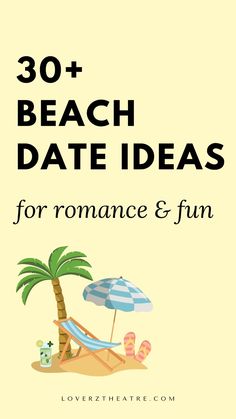 a beach scene with the words 30 + beach date ideas for romance and fun