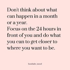 a quote that says don't think about what can happen in a month or a year