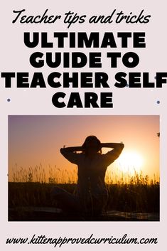 a woman sitting in the grass with her hands behind her head and text that reads, teacher tips and tricks ultimate guide to teaching self care