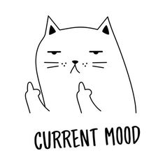 a black and white drawing of a cat with the words current mood