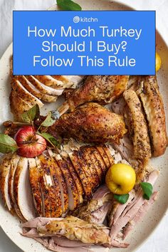 how much turkey should i buy? follow this rules for the best way to cook it