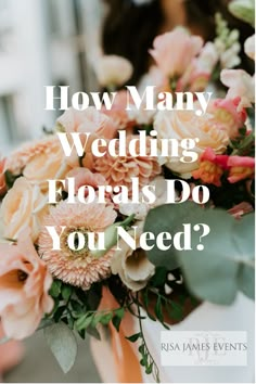 the words how many wedding florals do you need? on top of a bouquet