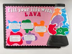 a bulletin board with different colored shapes and words on it that read fill your life with lava