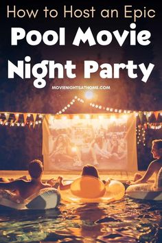 people sitting in the water watching movies at night with text overlay that reads how to host an epic pool movie night party