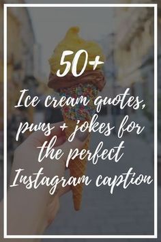 someone holding up an ice cream cone with the words 50 + ice cream quotes, puns and jokes for the perfect instagram