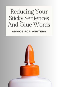 an orange and white bottle with the words reduce your sticky sentences and glue words