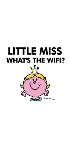 a cartoon character with the words little miss, what's the wifi?