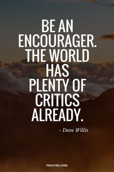 a quote that reads, be an encourager the world has plenty of grits already