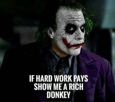 the joker quote about work pays and show me a rich donkey joke on it's face