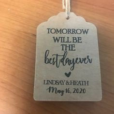 a tag that says tomorrow will be the best day ever