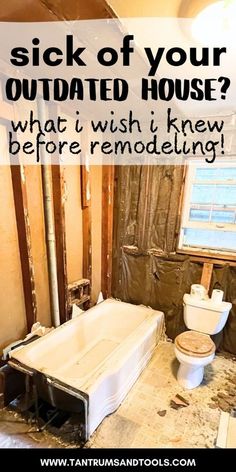 a bathroom that is under construction with the words, sick of your outdated house? what i wish knew before remodeling