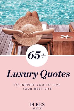 a woman laying on top of a wooden dock next to the ocean with text overlay that reads 65 + luxury quotes to inspire you to live your best life