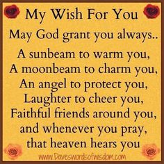 a poem that reads,'my wish for you may god grant you always to be able