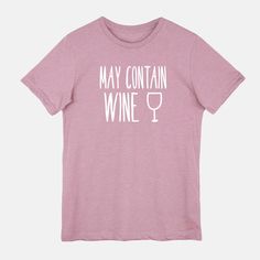 May Contain Wine, Wine Shirt, Funny Wine Shirt, Wine Tshirt Lindsay Letters, Wine Shirt, Number Shirt, Meaningful Art, Wine Shirts, Wine Humor, Fall Is Here, Bella Canvas Tees, Keep It Real