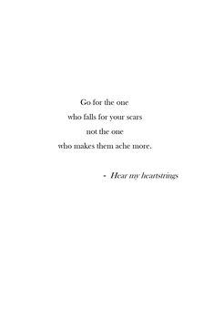 Go for the one who falls for your scars, not the one who makes them ache more... Insta Caption, Scared To Love, Inner Me, Relationship Gifs, You Cheated, Love You The Most, I Want Him, Fall For You, Kiss You