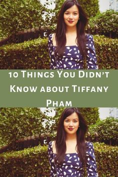 a woman standing in front of bushes with the words 10 things you didn't know about tiffany pham