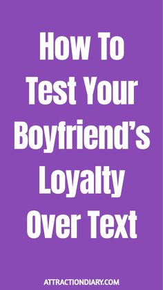 How to test your boyfriend's loyalty over text.