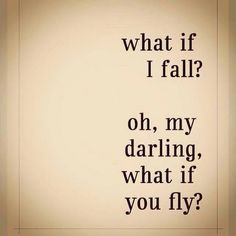 an image of a quote that says, what if i fall? oh, my darbling, what if you fly?