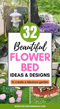 flowers and plants in the garden with text overlay that reads 32 beautiful flower bed ideas & designs to create a fabulous garden