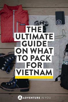 the ultimate guide on what to pack for vietnam with text overlay that reads, the ultimate guide on what to pack for vietnam