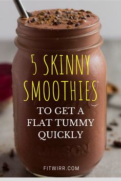 a chocolate smoothie in a mason jar with the text 5 skinnyy smoothies to get a flat tummy quickly