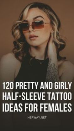 a woman wearing sunglasses with the words, 20 pretty and girly half - sleeve tattoo ideas