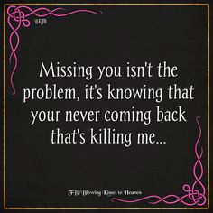 a black and white photo with the words missing you isn't the problem, it's known that your never coming back that's killing me