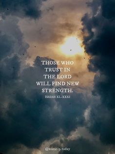 the sun shining through clouds with an inspirational quote on it that reads those who trust in the lord will find new strength