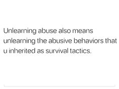 a white background with the words, uneleaning also means unlearning the abusive behavior that is underlined as survival