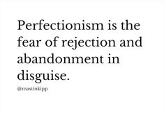 a quote that says, perfectionism is the fear of reflection and abandon in disgust