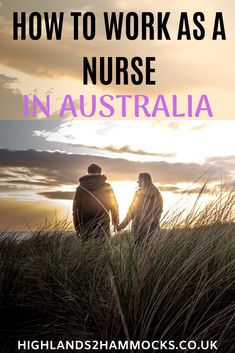 two people standing in tall grass with the words how to work as a nurse in australia