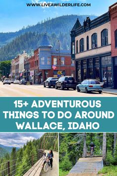 the main street in idaho with text overlay that reads 15 + adventure things to do around wallace, idaho