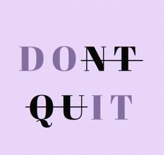 the words don't quit out are in black and white letters on a light purple background