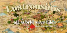 a map with the words lustousins all - world save file and an image of a town