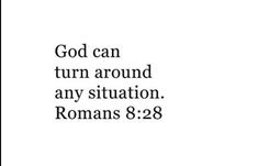 the words god can turn around any situation romans 8 28